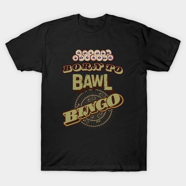 Born to Bawl Bingo -  Funny Bingo T-Shirt by SEIKA by FP